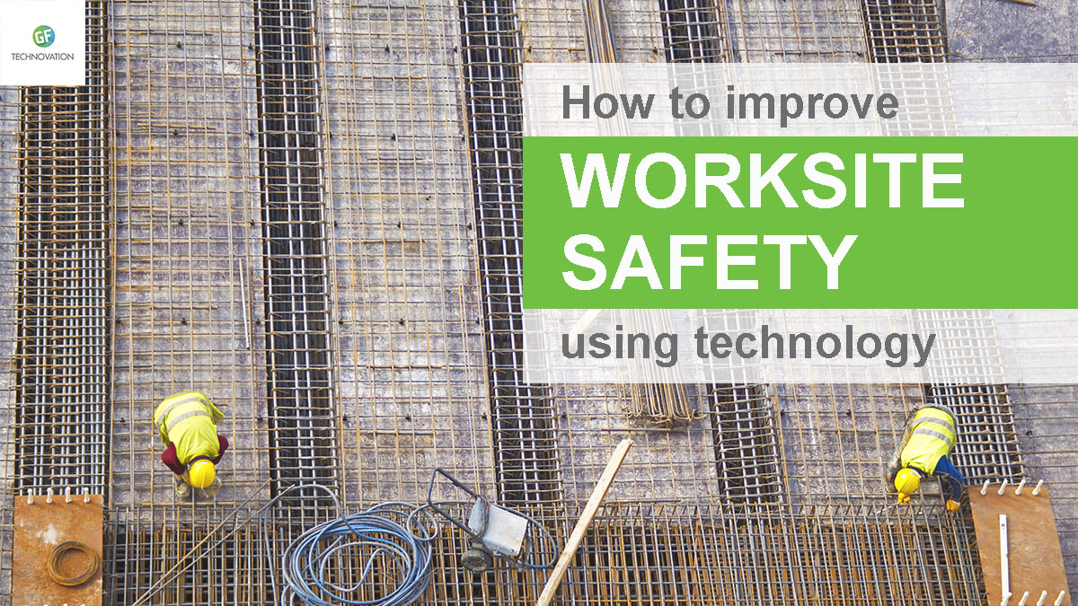 How To Improve Worksite Safety Using Technology | GF Technovation